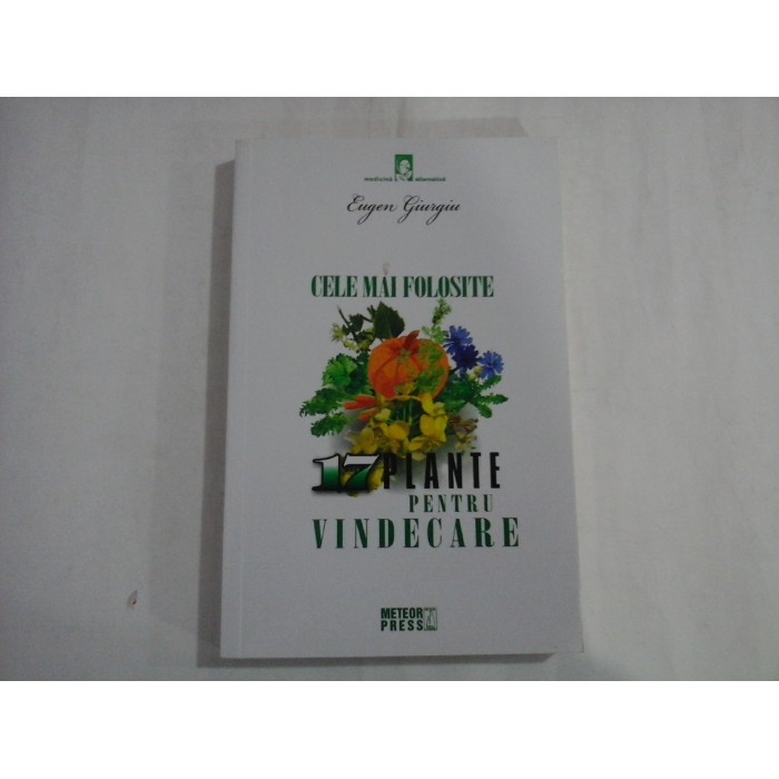 CELE MAI FOLOSITE 17 PLANTE PENTRU VINDECARE  -  EUGEN GIURGIU
